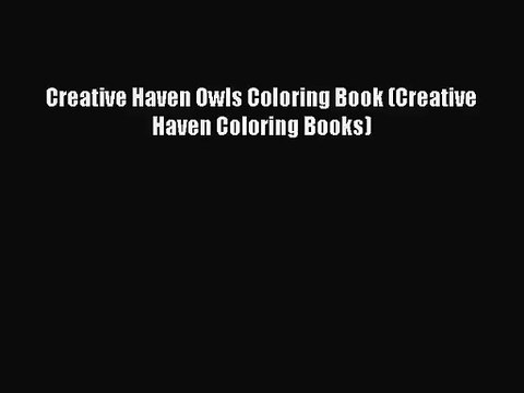 [PDF Download] Creative Haven Owls Coloring Book (Creative Haven Coloring Books) [Download]
