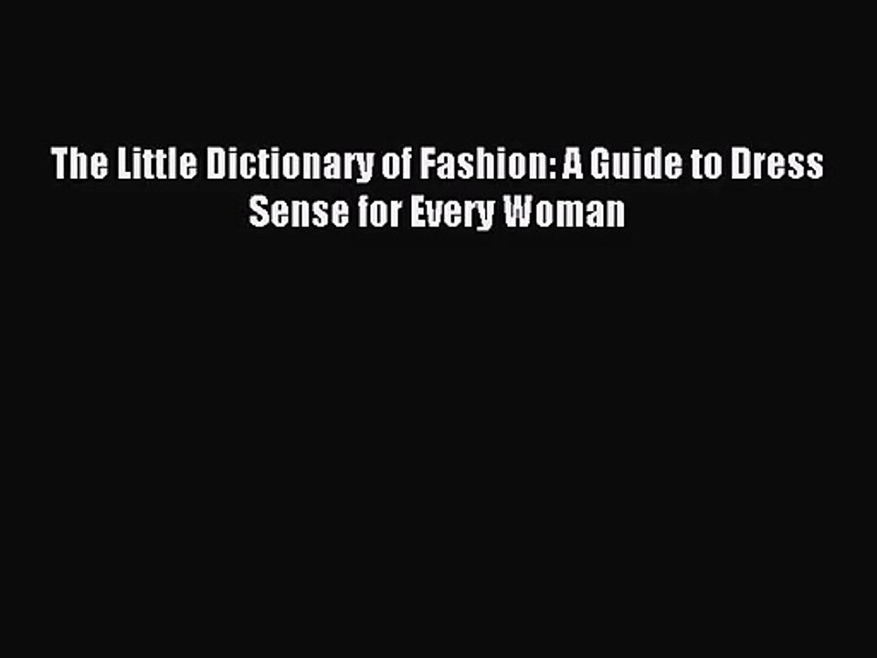 [PDF Download] The Little Dictionary of Fashion: A Guide to Dress Sense for Every Woman [Download]