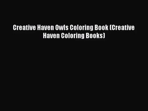 [PDF Download] Creative Haven Owls Coloring Book (Creative Haven Coloring Books) [Read] Full