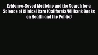 [PDF Download] Evidence-Based Medicine and the Search for a Science of Clinical Care (California/Milbank