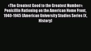 [PDF Download] «The Greatest Good to the Greatest Number»: Penicillin Rationing on the American