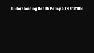 [PDF Download] Understanding Health Policy 5TH EDITION [PDF] Online