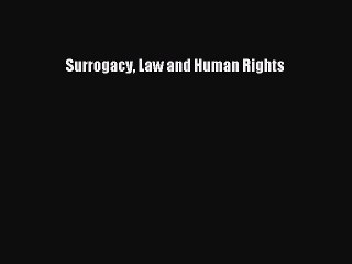 [PDF Download] Surrogacy Law and Human Rights [PDF] Online