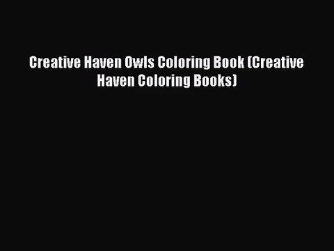 [PDF Download] Creative Haven Owls Coloring Book (Creative Haven Coloring Books) [Read] Full