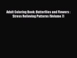 [PDF Download] Adult Coloring Book: Butterflies and Flowers :  Stress Relieving Patterns (Volume