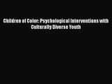PDF Download Children of Color: Psychological Interventions with Culturally Diverse Youth Download
