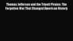[PDF Download] Thomas Jefferson and the Tripoli Pirates: The Forgotten War That Changed American