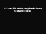 [PDF Download] Is It Safe?: BPA and the Struggle to Define the Safety of Chemicals [Download]