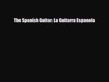 PDF Download The Spanish Guitar: La Guitarra Espanola Download Online
