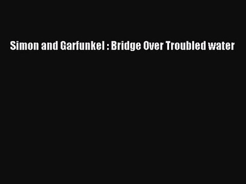 PDF Download Simon and Garfunkel : Bridge Over Troubled water Read Full Ebook