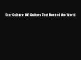 PDF Download Star Guitars: 101 Guitars That Rocked the World Read Online