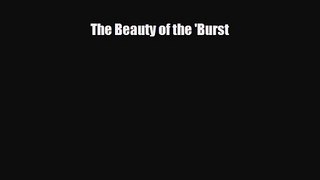 PDF Download The Beauty of the 'Burst Read Full Ebook