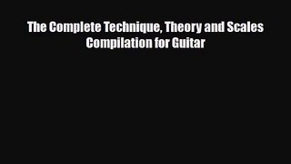 PDF Download The Complete Technique Theory and Scales Compilation for Guitar Read Online