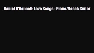 PDF Download Daniel O'Donnell: Love Songs - Piano/Vocal/Guitar Read Full Ebook