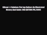 PDF Download Gibson`s Fabulous Flat top Guitars An Illustrated History And Guide 2ND EDITION