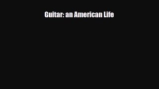 PDF Download Guitar: an American Life Read Full Ebook