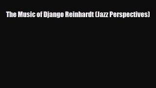 PDF Download The Music of Django Reinhardt (Jazz Perspectives) Download Full Ebook