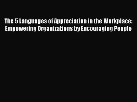[PDF Download] The 5 Languages of Appreciation in the Workplace: Empowering Organizations by