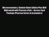 [PDF Download] Microeconomics Student Value Edition Plus NEW MyEconLab with Pearson eText --