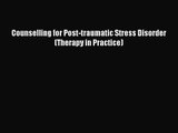 PDF Download Counselling for Post-traumatic Stress Disorder (Therapy in Practice) Read Full