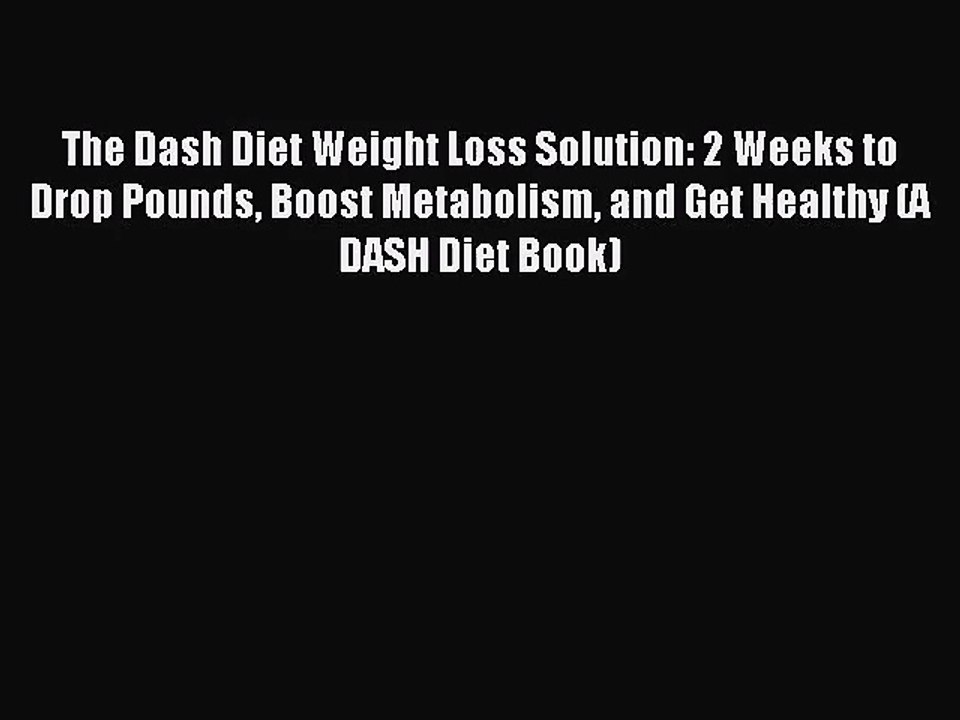 [PDF Download] The Dash Diet Weight Loss Solution: 2 Weeks to Drop Pounds Boost Metabolism