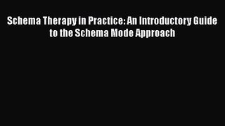 PDF Download Schema Therapy in Practice: An Introductory Guide to the Schema Mode Approach