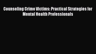 PDF Download Counseling Crime Victims: Practical Strategies for Mental Health Professionals