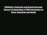 [PDF Download] WSHWater Sanitation and Health Electronic Library: A Compendium of WHO Information