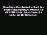 [PDF Download] [ Cured! the Insider's Handbook for Health Care Reform[ CURED! THE INSIDER'S