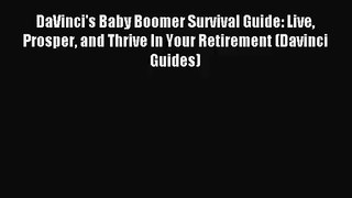 [PDF Download] DaVinci's Baby Boomer Survival Guide: Live Prosper and Thrive In Your Retirement