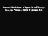 PDF Download Advanced Techniques of Hypnosis and Therapy: Selected Papers of Milton H. Erickson