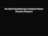 PDF Download The Child Psychotherapy Treatment Planner (Practice Planners) PDF Online