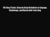 [PDF Download] 101 Dog Tricks: Step by Step Activities to Engage Challenge and Bond with Your