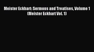 [PDF Download] Meister Eckhart: Sermons and Treatises Volume 1 (Meister Eckhart Vol. 1) [Download]