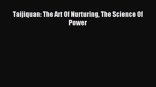 [PDF Download] Taijiquan: The Art Of Nurturing The Science Of Power [PDF] Full Ebook