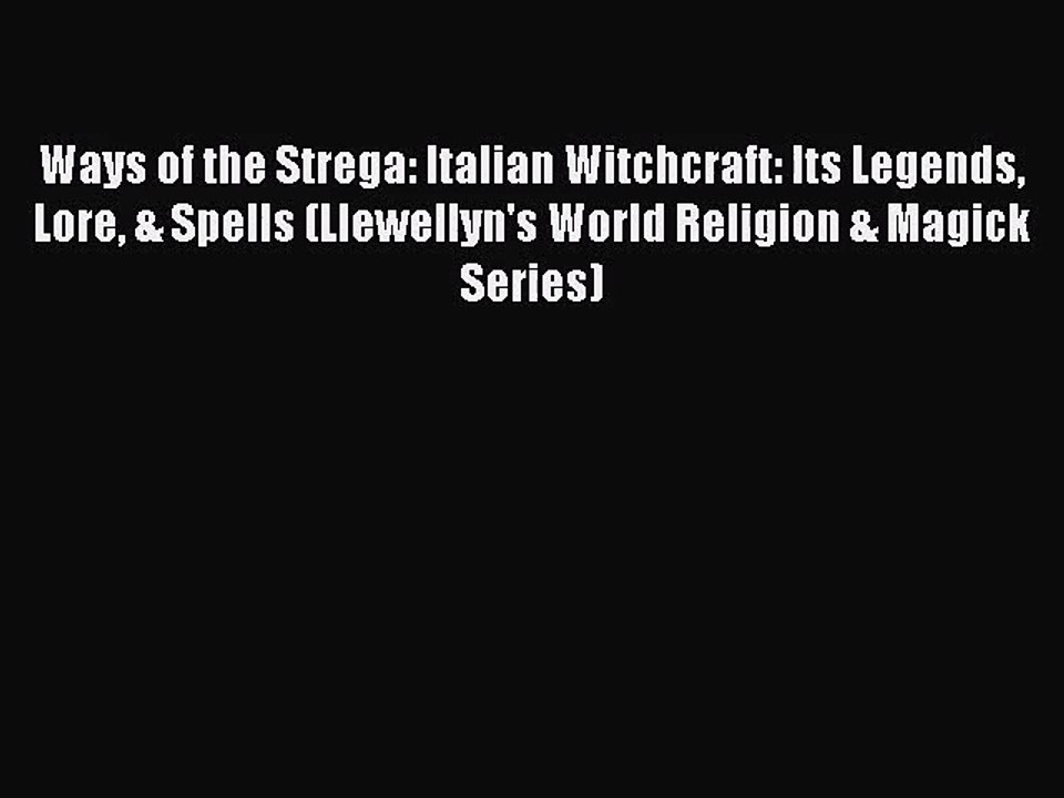 [PDF Download] Ways of the Strega: Italian Witchcraft: Its Legends Lore & Spells (Llewellyn's
