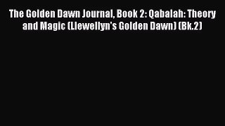 [PDF Download] The Golden Dawn Journal Book 2: Qabalah: Theory and Magic (Llewellyn's Golden