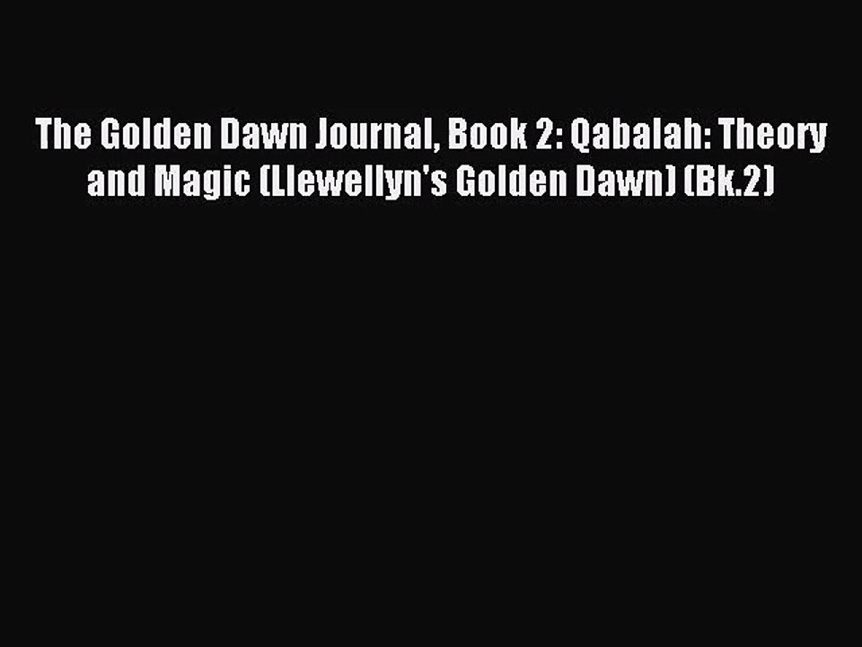 [PDF Download] The Golden Dawn Journal Book 2: Qabalah: Theory and Magic (Llewellyn's Golden