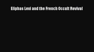 [PDF Download] Eliphas Levi and the French Occult Revival [Read] Full Ebook