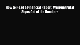 [PDF Download] How to Read a Financial Report: Wringing Vital Signs Out of the Numbers [Download]