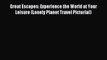 Great Escapes: Experience the World at Your Leisure (Lonely Planet Travel Pictorial) [PDF]