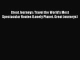 Great Journeys: Travel the World's Most Spectacular Routes (Lonely Planet. Great Journeys)