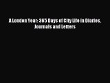 A London Year: 365 Days of City Life in Diaries Journals and Letters [Read] Online