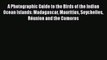 PDF Download A Photographic Guide to the Birds of the Indian Ocean Islands: Madagascar Mauritius