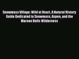 PDF Download Snowmass Village: Wild at Heart A Natural History Guide Dedicated to Snowmass