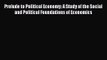 [PDF Download] Prelude to Political Economy: A Study of the Social and Political Foundations