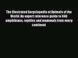 PDF Download The Illustrated Encyclopedia of Animals of the World: An expert reference guide