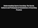 Understanding Sports Coaching: The Social Cultural and Pedagogical Foundations of Coaching