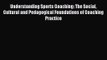 Understanding Sports Coaching: The Social Cultural and Pedagogical Foundations of Coaching