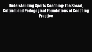 Understanding Sports Coaching: The Social Cultural and Pedagogical Foundations of Coaching